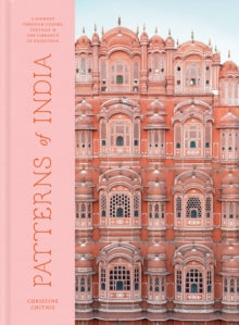 Patterns of India : A Journey Through Colours, Textiles, and the Vibrancy of Rajasthan