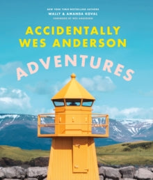 ACCIDENTLY Accidentally Wes Anderson - Adventures : Includes an Exclusive Foreword by Wes AndersonWES ANDERSON ADVENTURES