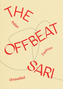 The Offbeat Sari : Indian Fashion Unravelled