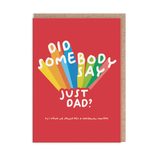 Did Somebody Say Just Dad Greeting Card